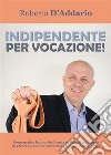 Indipendente per vocazione!. E-book. Formato EPUB ebook