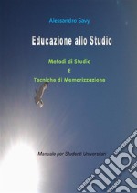 Educazione allo studio. Metodi di Studio e Tecniche di Memorizzazione.. E-book. Formato PDF ebook