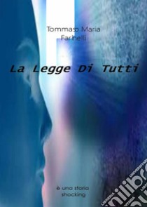 La Legge Di Tutti. E-book. Formato EPUB ebook di Tommaso Maria Farinelli