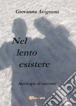 Nel lento esistere. E-book. Formato PDF ebook