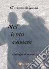 Nel lento esistere. E-book. Formato PDF ebook di Giovanna Avignoni