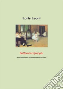 Battements frappés per la didattica dell'accompagnamento alla danza. E-book. Formato PDF ebook di Loris Leoni