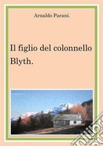 Il figlio del colonnello Blyth. E-book. Formato EPUB ebook di Arnaldo Parani