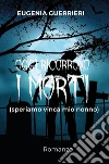 Oggi ricorrono i morti... (speriamo vinca mio nonno). E-book. Formato EPUB ebook di Eugenia Guerrieri