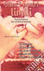 Oltre i nostri limiti. Poesia e prosa per un&apos;amica lontana. E-book. Formato EPUB ebook