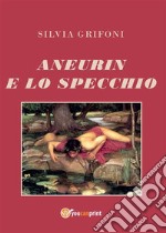 Aneurin e lo specchio. E-book. Formato EPUB ebook