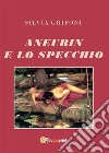 Aneurin e lo specchio. E-book. Formato EPUB ebook di Silvia Grifoni