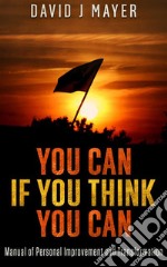 You CAN if you Think you CAN - Manual of Personal Improvement and Transformation. E-book. Formato EPUB