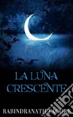 La luna crescente. E-book. Formato EPUB ebook