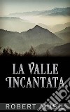 La Valle Incantata. E-book. Formato EPUB ebook