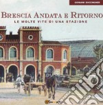 Brescia Andata e Ritorno. Le molte vite di una stazione. E-book. Formato PDF ebook