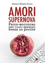 Amori Supernova. Psico-soccorso per cuori spezzati senza un perché. E-book. Formato PDF