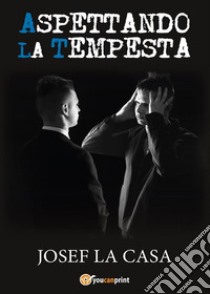 Aspettando la tempesta. E-book. Formato PDF ebook di Josef La Casa