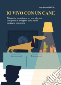 Io vivo con un cane. E-book. Formato PDF ebook di Mauro Moretta