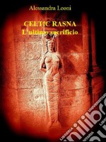 Celtic Rasna - L'ultimo sacrificio. E-book. Formato EPUB