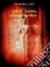 Celtic Rasna - L'ultimo sacrificio. E-book. Formato EPUB ebook di Alessandra Leoni