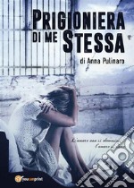 Prigioniera di me stessa. E-book. Formato EPUB ebook