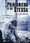 Prigioniera di me stessa. E-book. Formato PDF ebook