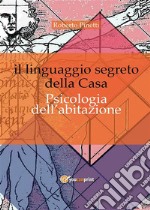 Il linguaggio segreto della casa. Psicologia dell'abitazione. E-book. Formato EPUB ebook