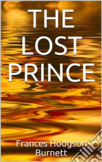 The Lost Prince. E-book. Formato EPUB ebook di Frances Hodgson Burnett