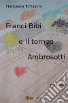 Franci Bibi e il Torneo Ambrosotti. E-book. Formato PDF ebook di Francesco Tomasoni