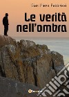 Le verità nell'ombra. E-book. Formato PDF ebook di Gian Piero Fabbrizzi