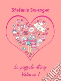 La Puzzola Story. Volume 1. E-book. Formato EPUB ebook di Stefania Sonzogno