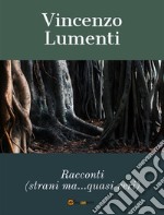 Racconti strani ma quasi veri. E-book. Formato EPUB ebook