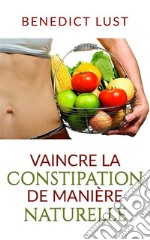 Vaincre la Constipation de Manière Naturelle. E-book. Formato EPUB ebook