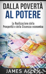 Dalla Povertà al Potere - La realizzazione della Prosperità e della Sicurezza economica. E-book. Formato EPUB ebook