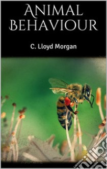 Animal Behaviour. E-book. Formato EPUB ebook di C. Lloyd Morgan