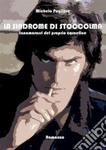 La Sindrome di Stoccolma. E-book. Formato EPUB ebook di Michela Pugliese