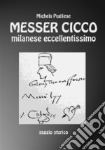 Messer Cicco milanese eccellentissimo. E-book. Formato PDF ebook