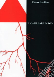 Il Capillare di Dio. E-book. Formato PDF ebook di Ettore Avellino