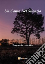 Un Canto Nel Silenzio. E-book. Formato PDF