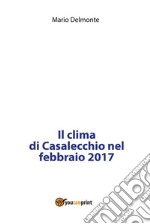 Il clima di Casalecchio nel febbraio 2017. E-book. Formato PDF ebook