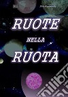 Ruote nella ruota. E-book. Formato PDF ebook