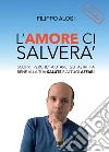 L'Amore ci salverà. E-book. Formato PDF ebook di Filippo Alosi
