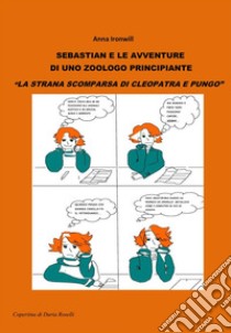 Sebastian e le avventure di uno zoologo principiante - La strana scomparsa di Cleopatra e Pungo. E-book. Formato PDF ebook di Anna Ironwill