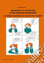 Sebastian e le avventure di uno zoologo principiante - La strana scomparsa di Cleopatra e Pungo. E-book. Formato PDF ebook