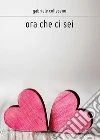 Ora che ci sei. E-book. Formato EPUB ebook di Gabriele Collesano