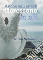 Anche agli angeli ricrescono le ali. E-book. Formato EPUB ebook