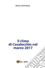 Il clima di Casalecchio nel marzo 2017. E-book. Formato PDF ebook