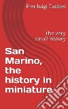 San Marino - The history in miniature. E-book. Formato PDF ebook