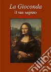 La Gioconda il suo segreto. Omnia vincit amor. E-book. Formato PDF ebook di Enzo Lopez