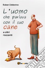 L'uomo che parlava con il suo cane e altri racconti. E-book. Formato PDF ebook