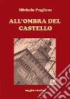 All'ombra del castello. E-book. Formato PDF ebook di Michela Pugliese