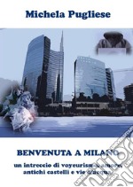 BENVENUTA A MILANO: un intreccio di voyeurismo, amore, antichi castelli e vie d'acqua. E-book. Formato PDF ebook