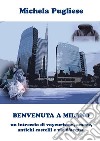 BENVENUTA A MILANO: un intreccio di voyeurismo, amore, antichi castelli e vie d'acqua. E-book. Formato PDF ebook di Michela Pugliese