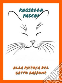 Alla ricerca del gatto Baffone. E-book. Formato EPUB ebook di Rossella Paschi